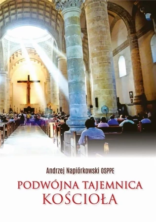 Podwójna tajemnica Kościoła - Andrzej Napiórkowski OSPPE