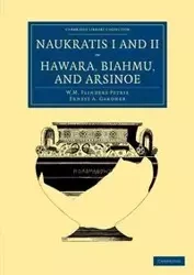 Naukratis I and II, Hawara, Biahmu, and Arsinoe - William Matthew Petrie Flinders