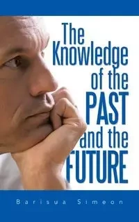 The Knowledge of the Past and the Future - Simeon Barisua