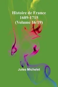 Histoire de France 1689-1715 (Volume 16/19) - Jules Michelet