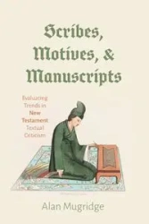 Scribes, Motives, and Manuscripts - Alan Mugridge