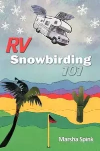 RV Snowbirding 101 - Marsha Spink