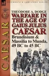 Warfare in the Age of Gaius Julius Caesar-Volume 2 - Theodore Dodge