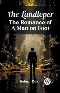 The Landloper The Romance of a Man on Foot - Day Holman