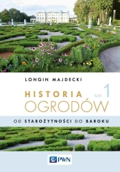 Historia ogrodów T.1 Od starożytności po barok - Longin Majdecki