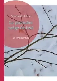 La première neige de l'été - Palagret Catherine-Alice