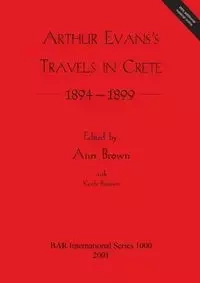 Arthur Evans's Travels in Crete 1894-1899 - Brown Ann