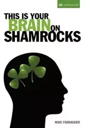 This Is Your Brain on Shamrocks - Mike Farragher