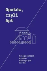 Opatów, czyli Apt - Monika Adamczyk-Garbowska, Andrzej Trzciński