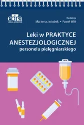 Leki w praktyce anestezjologicznej personelu pielęgniarskiego - Jaciubek M., Witt P.