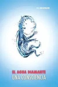 El Agua Diamante, una Consciencia - Ducatillon Joël