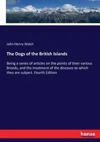 The Dogs of the British Islands - John Henry Walsh