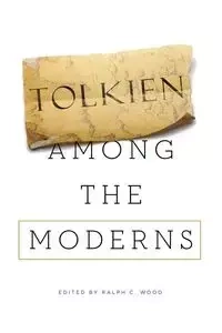 Tolkien among the Moderns - Wood Ralph C.