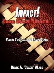 Impact! Coaching Successful Youth Football - A. Wade Derek
