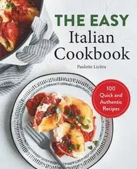 The Easy Italian Cookbook - Paulette Licitra