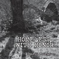 Homeless, with Honor - Sharon Rodriguez