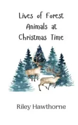 Lives of Forest Animals at Christmas Time - Riley Hawthorne