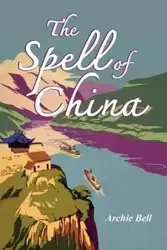 The Spell of China - Bell Archie