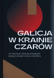 Galicja w krainie czarów. Antologia poezji polskiej międzywojennego Lwowa - opracowanie zbiorowe