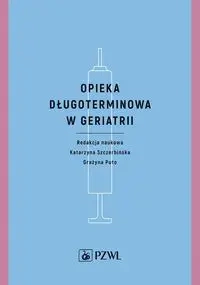 Opieka długoterminowa w geriatrii - Katarzyna Szczerbińska, Grażyna Puto