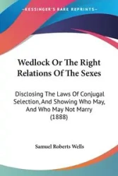 Wedlock Or The Right Relations Of The Sexes - Samuel Wells Roberts