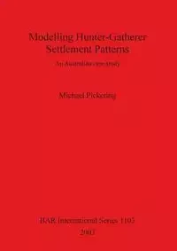 Modelling Hunter-Gatherer Settlement Patterns - Michael Pickering