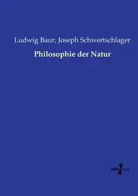 Philosophie der Natur - Baur Ludwig