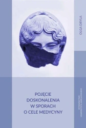 Pojęcie doskonalenia w sporach o cele medycyny - Olga Dryla