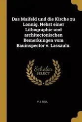 Das Maifeld und die Kirche zu Lonnig. Nebst einer Lithographie und architectonischen Bemerkungen vom Bauinspector v. Lassaulx. - Seul P J.