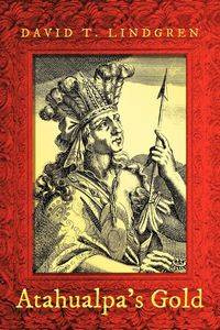 Atahualpa's Gold - Lindgren David T.