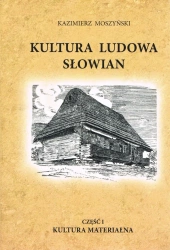 Kultura ludowa Słowian. Część 1. Kultura materialna (oprawa miękka) (dodruk 2023) - Kazimierz Moszyński