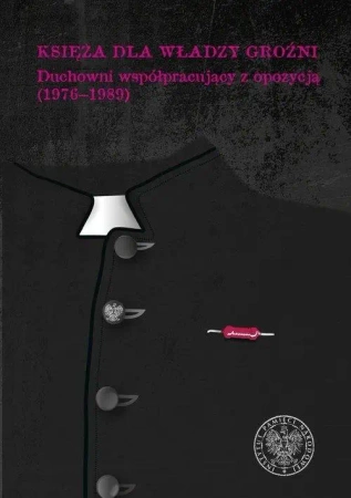 Księża dla władzy groźni. Duchowni współ... T.1 - praca zbiorowa