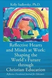 Reflective Hearts and Minds at Work - Kelly Sadlovsky PhD