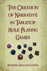 The Creation of Narrative in Tabletop Role-Playing Games - Jennifer Cover Grouling