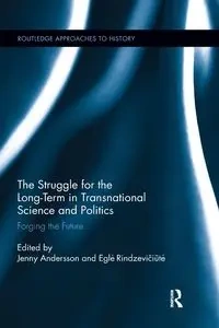 The Struggle for the Long-Term in Transnational Science and Politics - Andersson Jenny