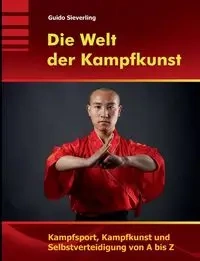 Die Welt der Kampfkunst - Sieverling Guido