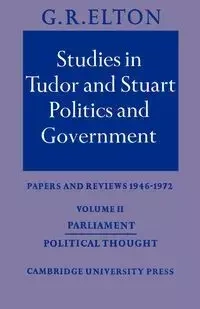 Studies in Tudor and Stuart Politics and Government - Elton G. R.