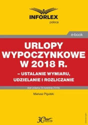 eBook Urlopy wypoczynkowe w 2018 r. – ustalanie wymiaru, udzielenia i rozliczanie - Mariusz Pigulski
