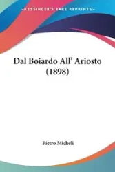 Dal Boiardo All' Ariosto (1898) - Micheli Pietro