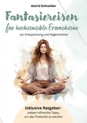 Fantasiereisen für hochsensible Erwachsene. - Astrid Schneider