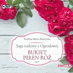 Saga rodziny z Ogrodowej T.3 Bukiet pełen róż CD - Ewelina Maria Mantycka