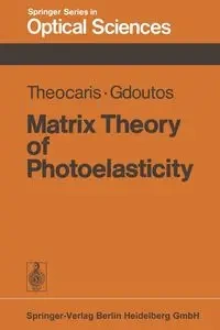 Matrix Theory of Photoelasticity - Theocaris Pericles S.