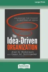 The Idea-Driven Organization - Alan G. Robinson