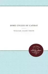 Some Cycles of Cathay - William Allen White
