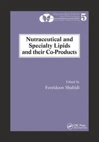 Nutraceutical and Specialty Lipids and their Co-Products - Shahidi Fereidoon