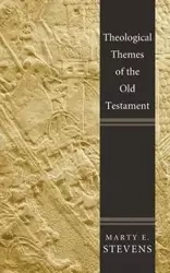 Theological Themes of the Old Testament - Marty E. Stevens