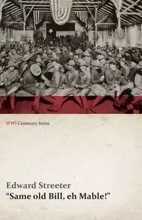 Same Old Bill, Eh Mable! (WWI Centenary Series) - Edward Streeter
