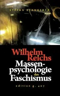Wilhelm Reichs Massenpsychologie des Faschismus - Stefan Blankertz