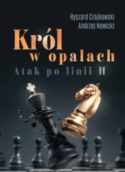Król w opałach. Atak po linii H - Ryszard Czajkowski, Andrzej Nowicki