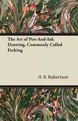 The Art of Pen-And-Ink Drawing, Commonly Called Etching - Robertson H. R.
